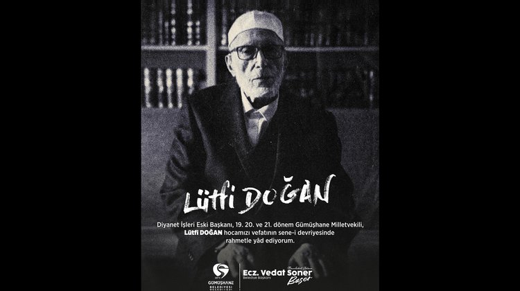 BAŞKANIMIZ, 19. 20. VE 21. DÖNEM GÜMÜŞHANE MİLLETVEKİLİ, LÜTFİ DOĞAN’I VEFATININ RAHMETLE ANDI
